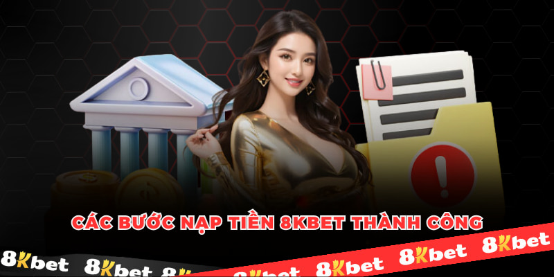 Các bước nạp tiền 8KBET thành công