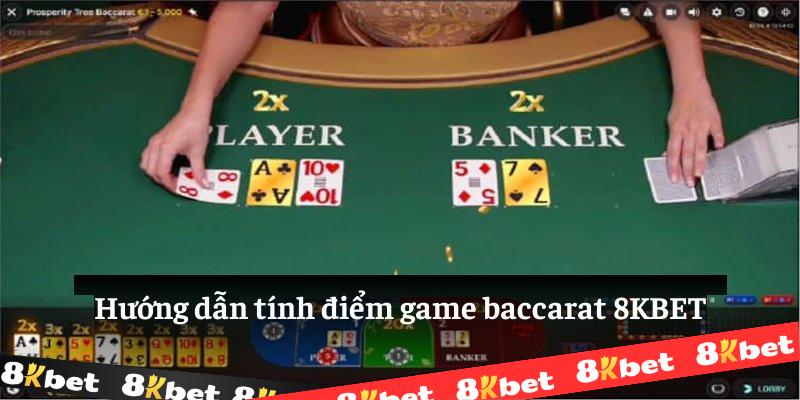 Hướng dẫn tính điểm game baccarat 8KBET