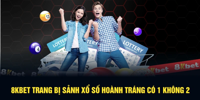 8KBET trang bị sảnh xổ số hoành tráng có 1 không 2