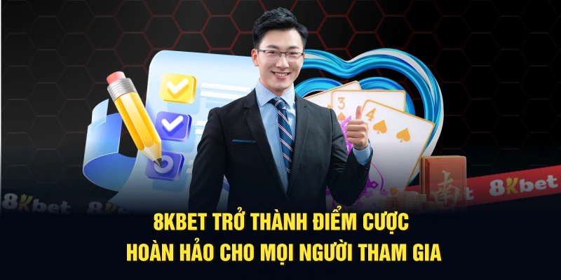 8KBET trở thành điểm cược hoàn hảo cho mọi người tham gia