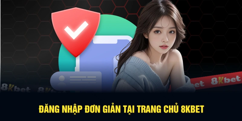 Đăng nhập đơn giản tại trang chủ 8KBET