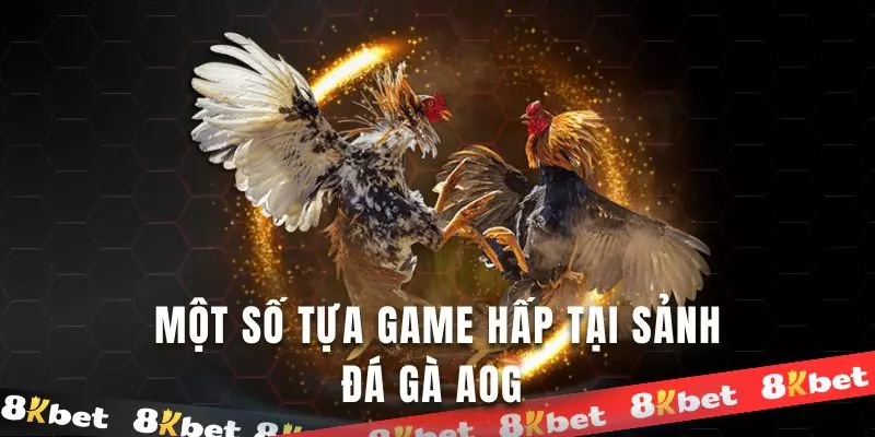 Tham khảo một số tựa game tại sảnh đá gà hấp dẫn AOG