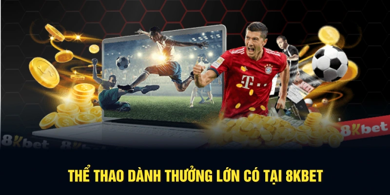 Thể thao dành thưởng lớn có tại 8KBET